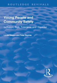 Young People and Community Safety (Inclusion, Risk, Tolerance and Disorder) by Lynda Measor, Peter Squires, 9781138736634