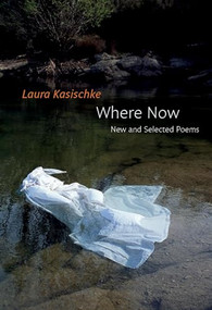 Where Now: New and Selected Poems - 9781556596445 by Laura Kasischke, 9781556596445