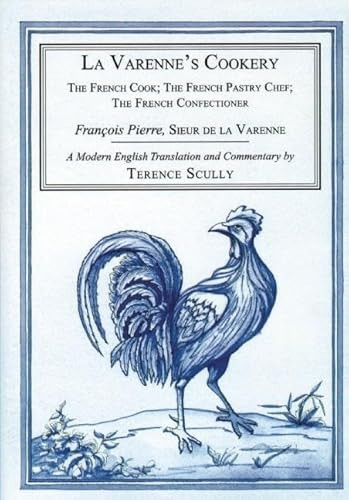 La Varenne's Cookery (The French Cook; The French Pastry Chef; The French Confectioner) by Terence Scully, 9781903018415