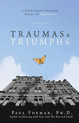 Traumas and Triumphs (A Psychologist's Personal Recipe for Happiness) by Paul Foxman, 9781684428243