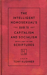 The Intelligent Homosexual's Guide to Capitalism and Socialism with a Key to the Scriptures by Tony Kushner, 9781559364898