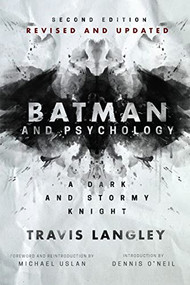 Batman and Psychology (A Dark and Stormy Knight (2nd Edition)) by Travis Langley, 9781684428557
