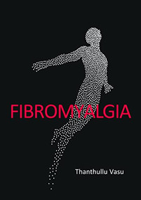 FIBROMYALGIA - 9781913755249 by Thanthullu Vasu, 9781913755249
