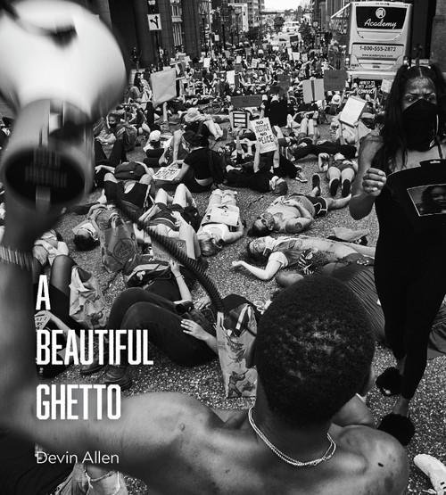 A Beautiful Ghetto by Devin Allen, Keeanga-Yamahtta Taylor, 9781642594560