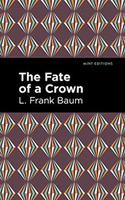 The Fate of a Crown by L. Frank Baum, Mint Editions, 9781513211787