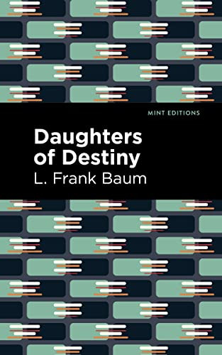 Daughters of Destiny by L. Frank Baum, Mint Editions, 9781513211794