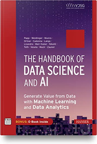 The Handbook of Data Science and AI (Generate Value from Data with Machine Learning and Data Analytics) by Stefan Papp, Wolfgang Weidinger, Katherine Munro, Bernhard Ortner, Annalisa Cadonna, Georg Langs, Roxane Licandro, Mario Meir-Huber, Danko Nikolić, Zoltan Toth, Barbora Vesela, Rania Wazir, Günther Zauner, 9781569908860