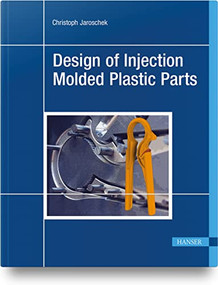 Design of Injection Molded Plastic Parts by Christoph Jaroschek, 9781569908938
