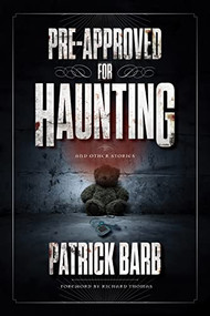 Pre-Approved for Haunting (And Other Stories) by Patrick Barb, 9781684429486
