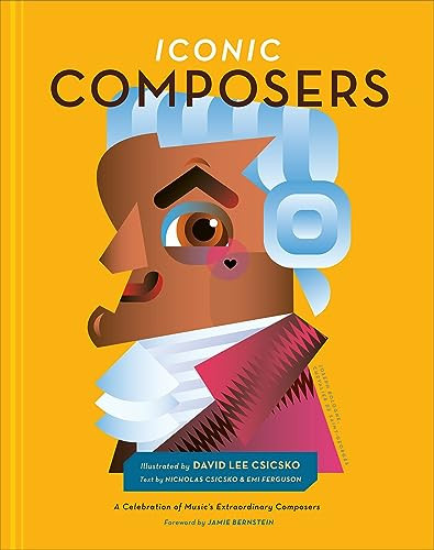 Iconic Composers (A Celebration of Music's Extraordinary Composers) by David Lee Csicsko, Nicholas Csicsko, Emi Ferguson, Jamie Bernstein, 9781951963149
