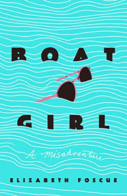 Boat Girl (A Misadventure) by Elizabeth Foscue, 9781684429455