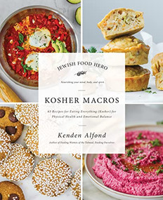 Kosher Macros (63 Recipes for Eating Everything (Kosher) for Physical Health and Emotional Balance) by Kenden Alfond, 9781684429059