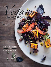 Vegan Love Story (tibits and hiltl: The Cookbook) - 9781780265452 by Rolf Hiltl, Reto Frei, Juliette Chrétien, 9781780265452