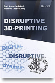 Disruptive 3D Printing by Ralf Anderhofstadt, Marcus Disselkamp, 9781569909188