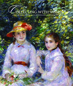 Collecting With Vision (Treasures from the Chrysler Museum of Art) by Jefferson C. Harrison, Brooks Johnson, Gary E. Baker, Erik H. Neil, 9781911282655