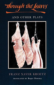 Through the Leaves and Other Plays - 9781636701592 by Franz Xaver Kroetz, Roger Downey, 9781636701592