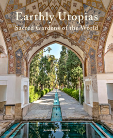 Earthly Utopias (Sacred Gardens of the World) by Yolanda Zappaterra, 9780711285897