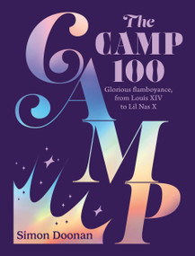 The Camp 100 (Glorious flamboyance, from Louis XIV to Lil Nas X) by Simon Doonan, Kenzo Hamazaki, 9780711289963