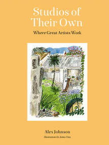 Studios of Their Own (Where Great Artists Work) by Alex Johnson, James Oses, 9780711293786