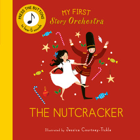 My First Story Orchestra: The Nutcracker (Press the buttons to hear 6 sounds) by Jessica Courtney Tickle, 9780711295506