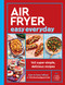 Air Fryer Easy Everyday (140 super-simple, delicious recipes) by Sam Milner, Dom Milner, 9780711298149