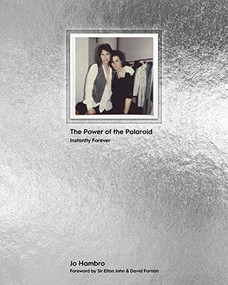 The Power of the Polaroid (Instantly Forever) by Jo Hambro, Elton John, David Furnish, 9781908337412
