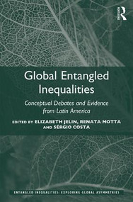 Global Entangled Inequalities (Conceptual Debates and Evidence from Latin America) by Elizabeth Jelin, Renata Motta, Sérgio Costa, 9781315183350