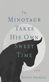 The Minotaur Takes His Own Sweet Time - 9781958888162 by Steven Sherrill, 9781958888162