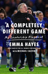 A Completely Different Game (My Leadership Playbook) by Emma Hayes, Michael Calvin, 9781541705357
