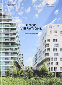 Good Vibrations:  Clichy Batignolles: Lot E8 & Parc 1 by Manuel Gausa, Florence Raveau, 9781945150876