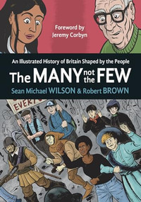 The Many Not the Few (An Illustrated History of Britain Shaped by the People) by Sean Michael Wilson, Robert Brown, 9781780264448