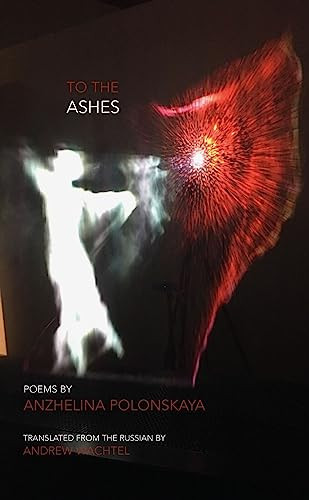To the Ashes by Anzhelina Polonskaya, Andrew Wachtel, 9781938890246