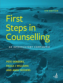 First Steps in Counselling  5th edition (An introductory companion) by Pete Sanders, Paula J. Williams, 9781910919385