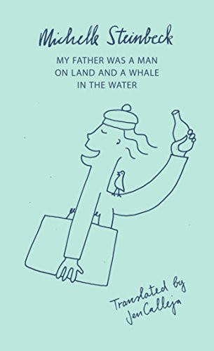 My Father Was a Man on Land and a Whale in the Water by Michelle Steinbeck, Jen Calleja, 9781850773184