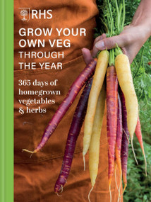 RHS Grow Your Own Veg Through The Year (365 Days of Homegrown Vegetables & Herbs) by Royal Horticultural Society, 9781784729400
