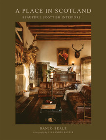 A Place in Scotland (Beautiful Scottish Interiors) by Banjo Beale, 9781837831999