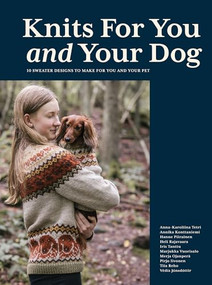 Knits for You and Your Dog (10 Sweater Designs to Make for You and Your Pet) by Anna-Karoliina Tetri, Annika Konttaniemi, Hanne Piirainen, Heli Rajavaara, Marjukka Vuorisalo, Iris Tanttu, Merja Ojanperä, Pirjo Iivonen, Tiia Reho, Védís Jónsdóttir, 9781837832712