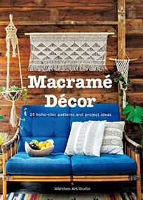 Macrame Decor (25 Boho-Chic Patterns and Project Ideas) by Märchen Art Studio, 9784865051681