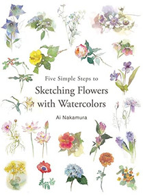 Five Simple Steps to Sketching Flowers with Watercolors by Ai Nakamura, 9784865051698
