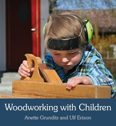 Woodworking with Children by Anette Grunditz, Ulf Erixon, Susan Beard, 9781782500391