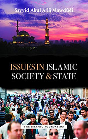 Issues in Islamic Society and State by Sayyid Abul A'la Maududi, 9780860376026