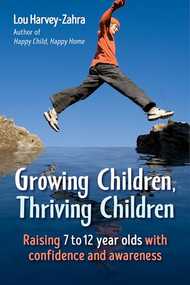 Growing Children, Thriving Children (Raising 7 to 12 Year Olds With Confidence and Awareness) by Lou Harvey-Zahra, 9781782505662