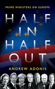 Half In, Half Out (Prime Ministers On Europe) by Andrew Adonis, 9781785904349