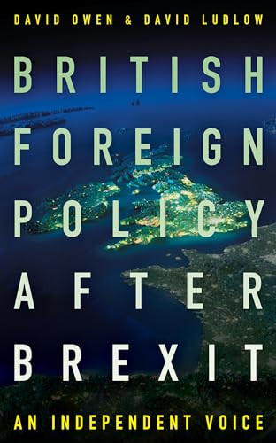 British Foreign Policy After Brexit (An Independent Voice) by David Owen, David Ludlow, 9781785902345