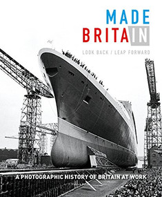 Made in Britain (Look Back/Leap Forward. A Photographic History of Britain at Work) by Patrick Potter, 9781908211767
