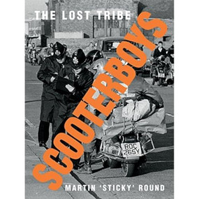 Scooterboys (The Lost Tribe) by Martin 'Sticky' Round, 9781908211750