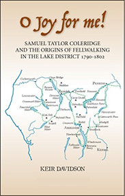 O Joy for me! (Samuel Taylor Coleridge and the Origins of Fell-Walking in the Lake District 1790-1802) by Keir Davidson, 9781912242054