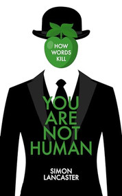 You Are Not Human (How Words Kill) by Simon Lancaster, 9781785904073
