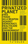Privatized Planet (Free Trade as a Weapon Against Democracy, Healthcare and the Environment) by T.J. Coles, 9781780265018