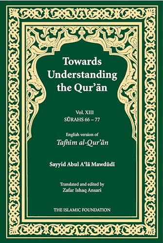 Towards Understanding the Qur'an (Tafhim al-Qur'an) Volume 13 (Surah 13 (Al-Tahrim) to Surah 77 (Al-Mursalat)) - 9780860376644 by Sayyid Abul A'la Mawdudi, 9780860376644